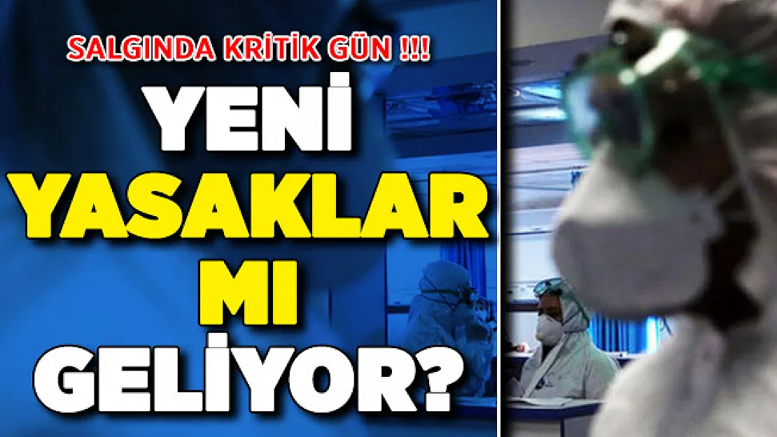 Covid-19 Salgının Kritik Gün ! Yeni Yasaklar Geliyor Mu?