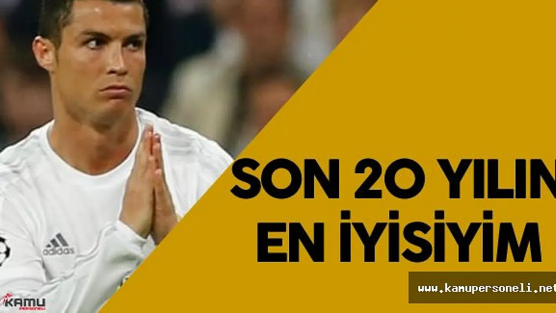 Cristiano Ronaldo : " Son 20 Yılın En İyisiyim"