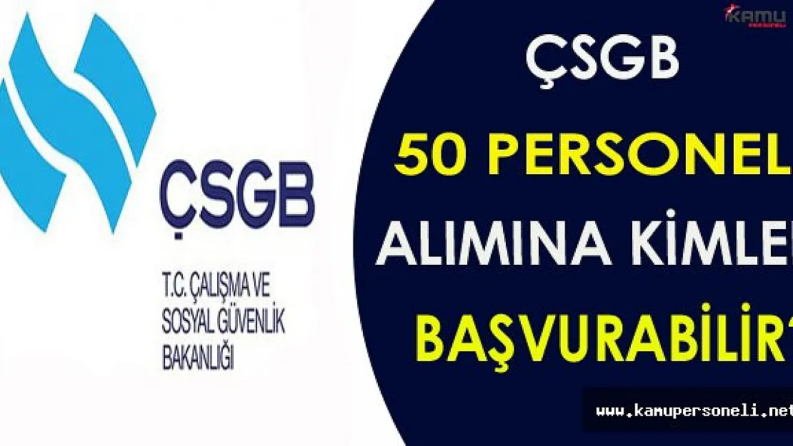 ÇSGB 50 Personel Alımına Kimler Başvurabilir?