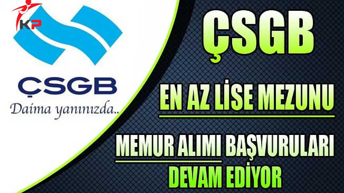 ÇSGB En Az Lise Mezunu Memur Personel Alımı Başvuruları Devam Ediyor