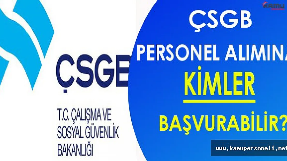 ÇŞGB Personel Alımına Kimler Başvurabilir ?