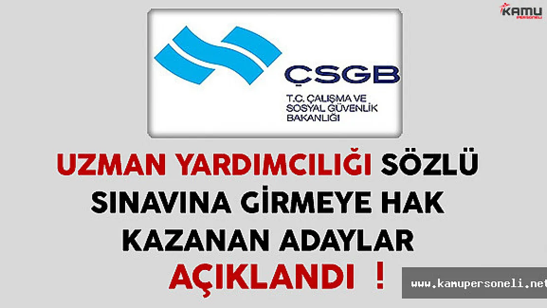ÇSGB Uzman Yardımcılığı Sözlü Sınavına Girmeye Hak Kazanan Adaylar Açıklandı !