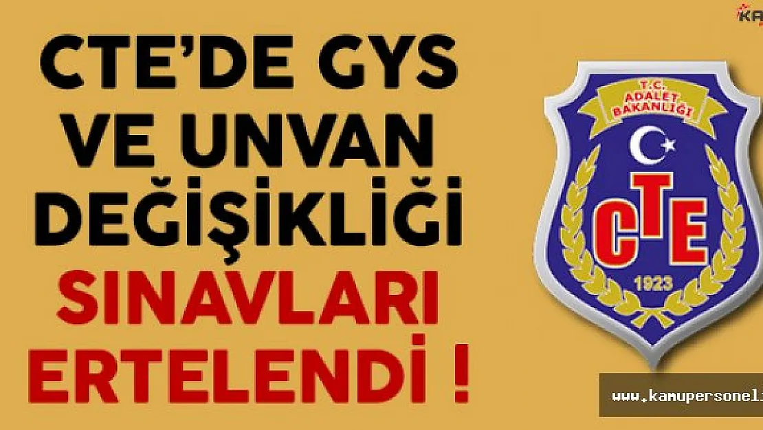 CTE Görevde Yükselme Sınavı ve Unvan Değişikliği Sınavı Ertelendi !