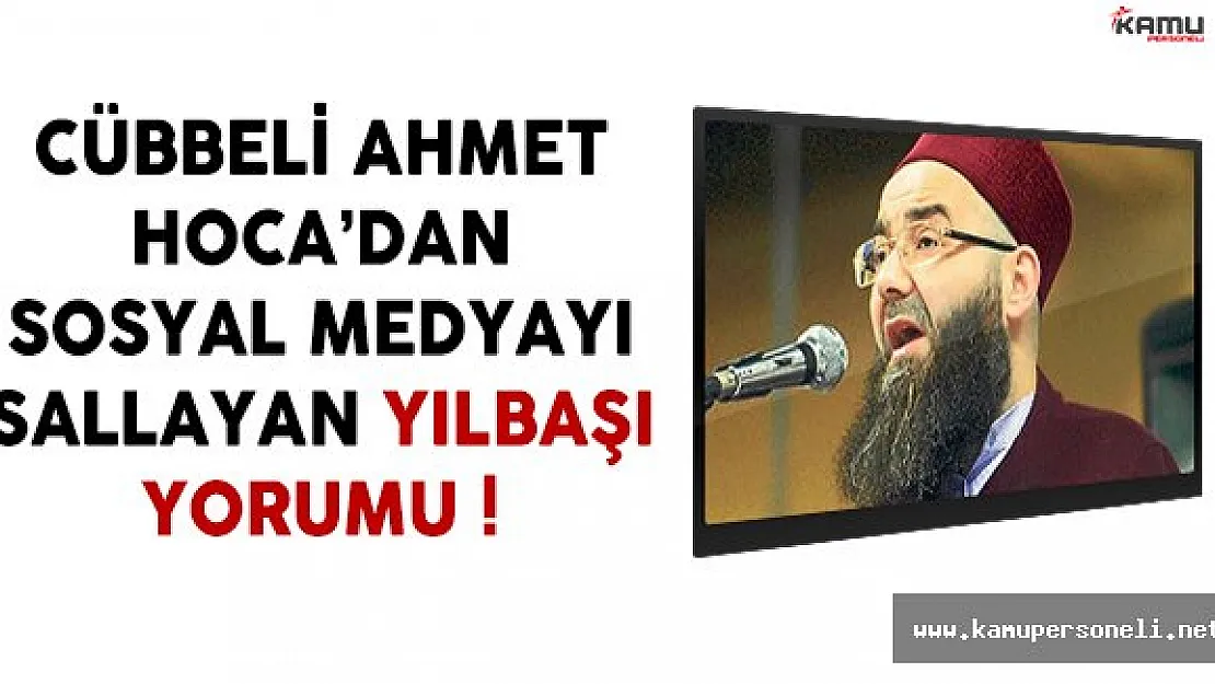 Cübbeli Ahmet Hoca'nın Yılbaşı Yorumu Sosyal Medyada Yankı Uyandırdı