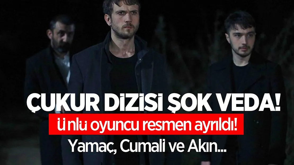Çukur dizisi şok veda! Ünlü oyuncu resmen ayrıldı! Yamaç, Cumali ve Akın...