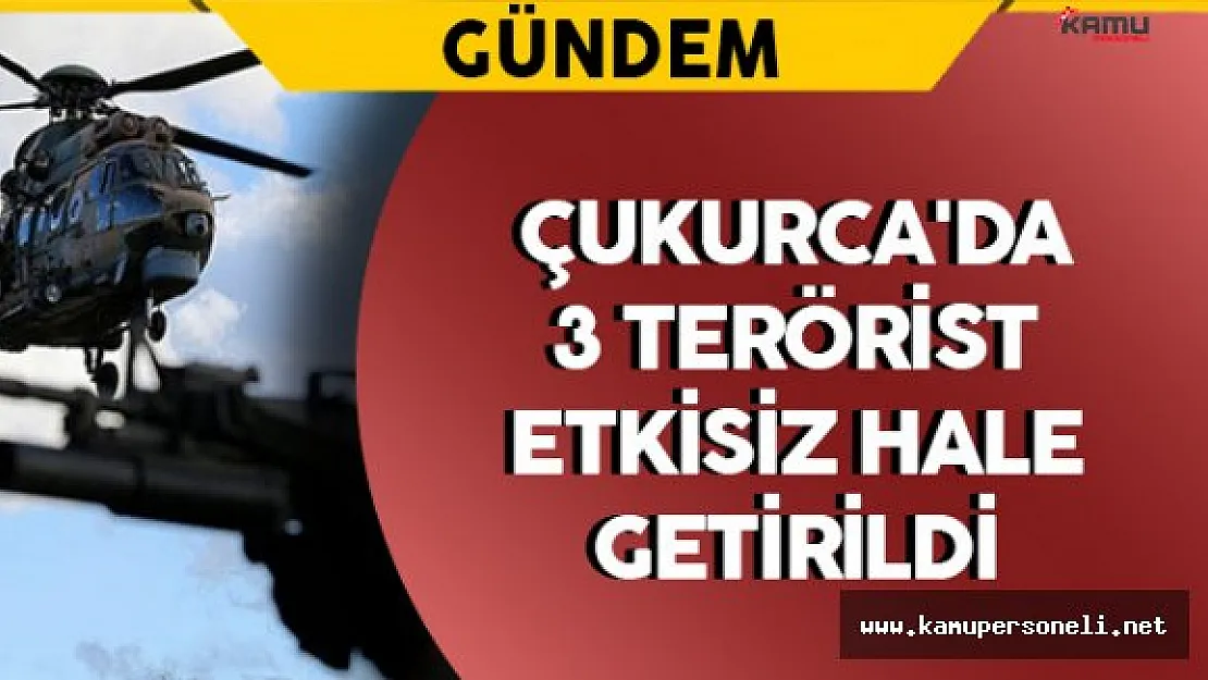 Çukurca'da 3 Terörist Etkisiz Hale Getirildi