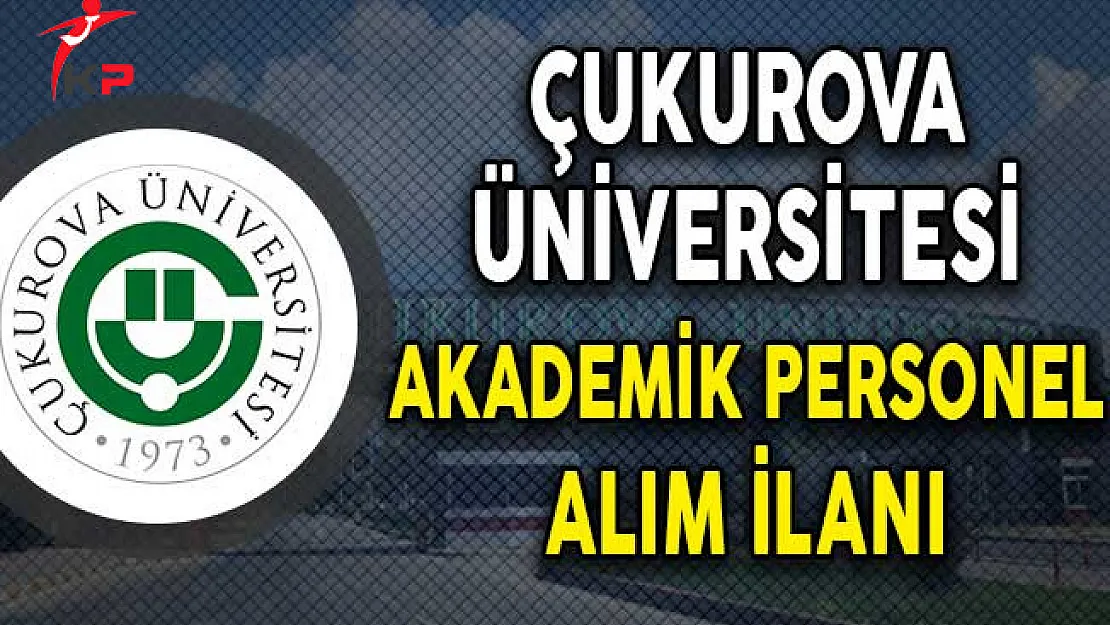 Çukurova Üniversitesi Akademik Personel Alım İlanı