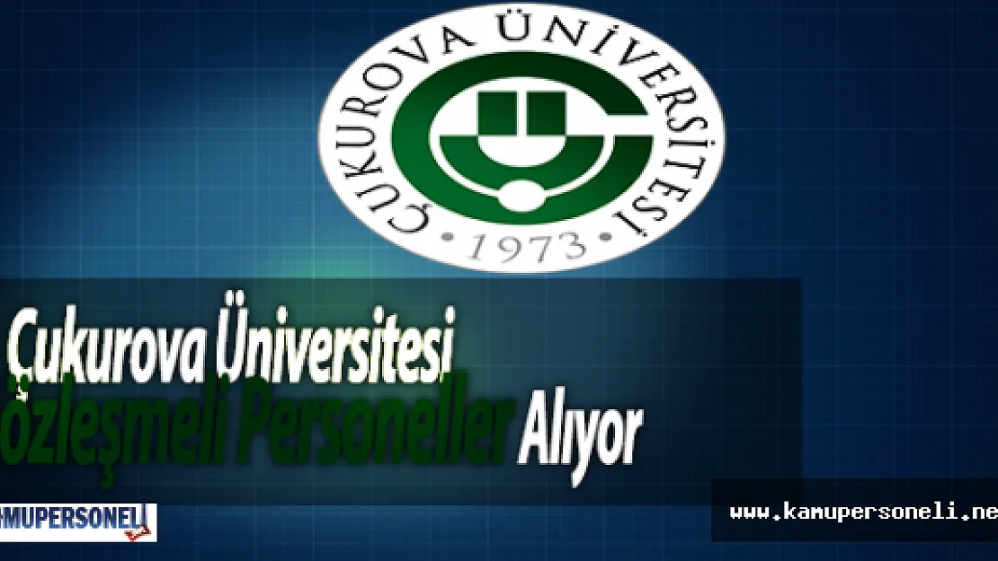 Çukurova Üniversitesi Sözleşmeli Personeller Alıyor