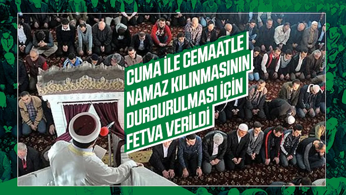 Cuma ile cemaatle namaz kılınmasının durdurulması için fetva verildi