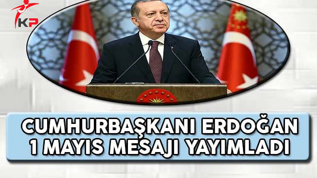 Cumhurbaşkanı Erdoğan 1 Mayıs Mesajı Yayımladı