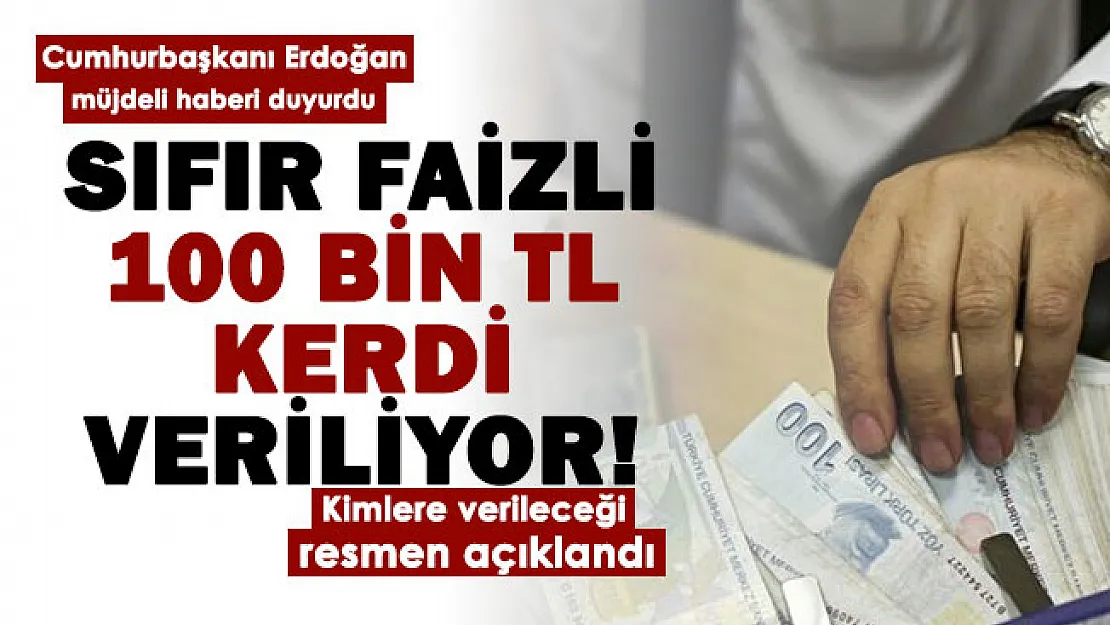 Cumhurbaşkanı Erdoğan 100 bin lira müjdesini vermişti! 100 bin lira faizsiz kredinin kimlere verileceği belli oldu