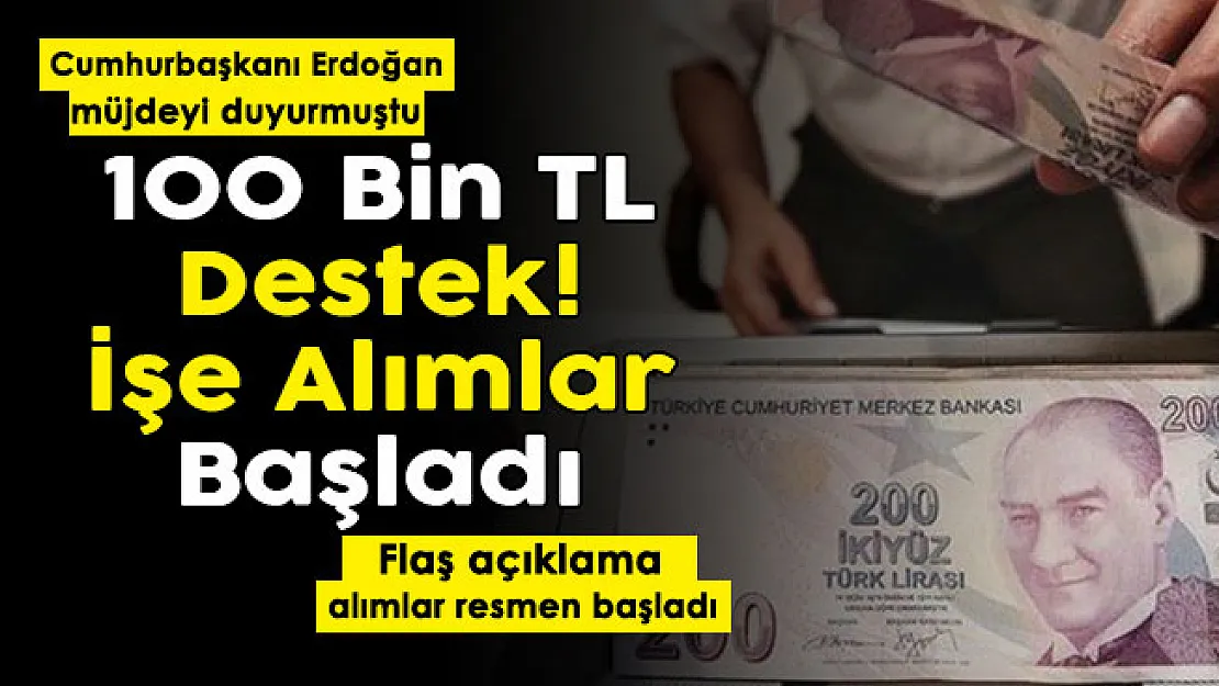 Cumhurbaşkanı Erdoğan 100 bin liralık desteği duyurmuştu! İşe alımlar başladı