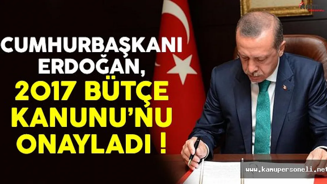Cumhurbaşkanı Erdoğan 2017 Bütçe Kanunu'nu onayladı