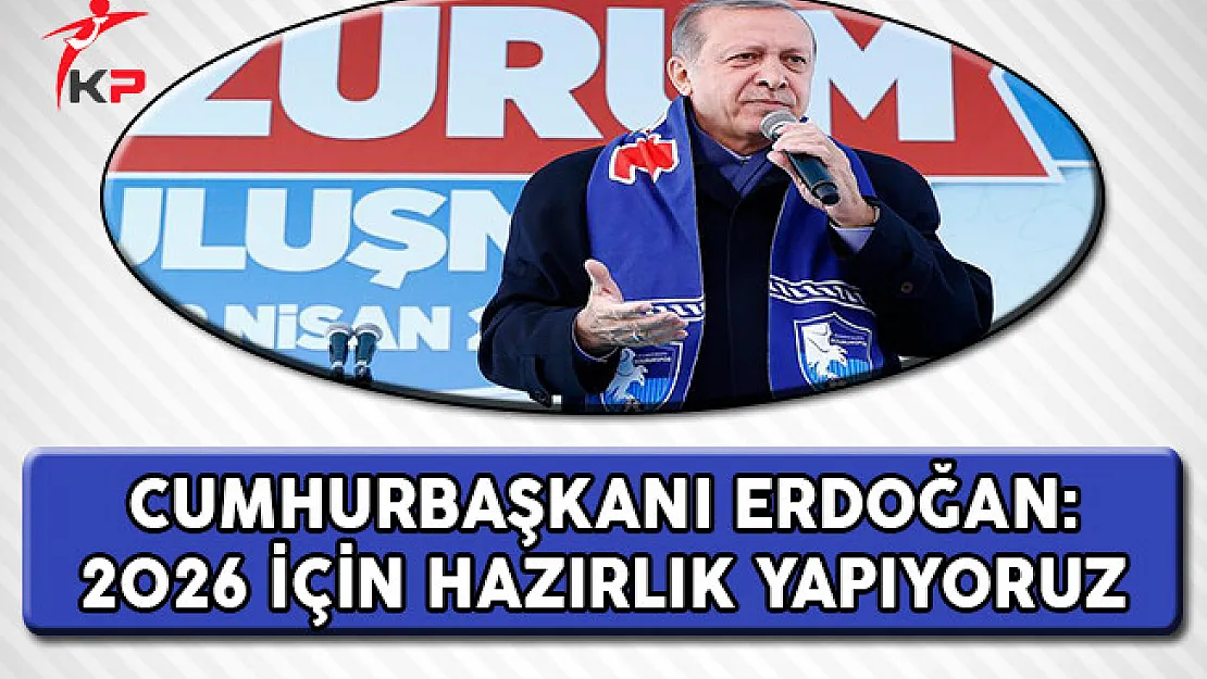 Cumhurbaşkanı Erdoğan: 2026 İçin Hazırlık Yapıyoruz !