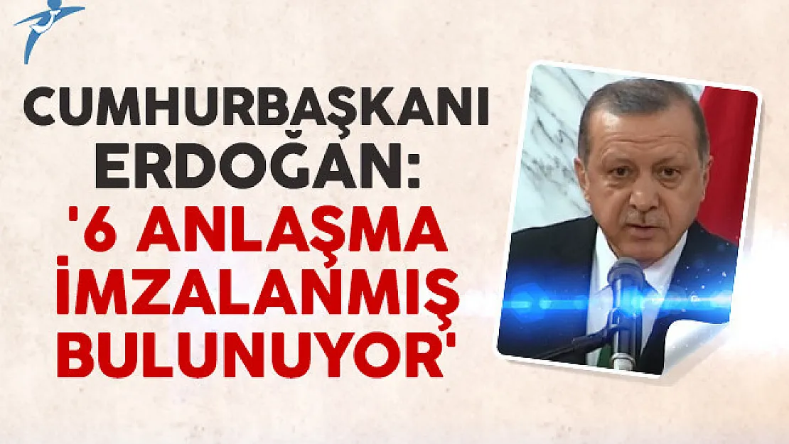 Cumhurbaşkanı Erdoğan: ƌ anlaşma imzalanmış bulunuyor'