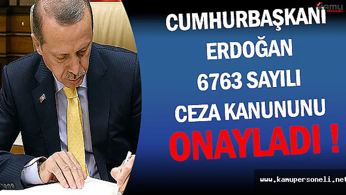 Cumhurbaşkanı Erdoğan 6763 Sayılı Ceza Kanunu Onayladı