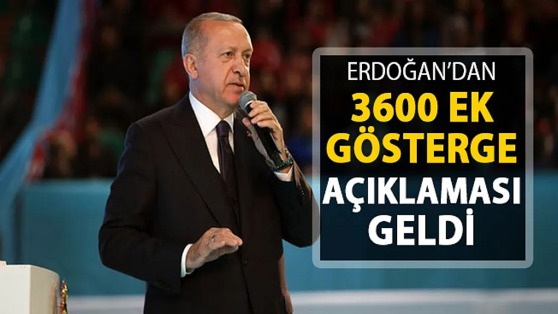 Cumhurbaşkanı Erdoğan Açıkladı: 3600 Ek Göstergeyi Çözüyoruz