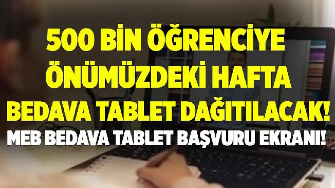 Cumhurbaşkanı Erdoğan açıkladı! 500 bin öğrenciye önümüzdeki hafta tablet dağıtılacak! MEB bedava tablet başvuru ekranı!