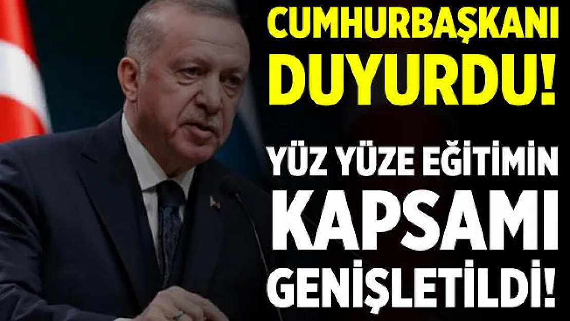 Cumhurbaşkanı Erdoğan açıkladı! Yüz yüze eğitimin kapsamı genişletildi!