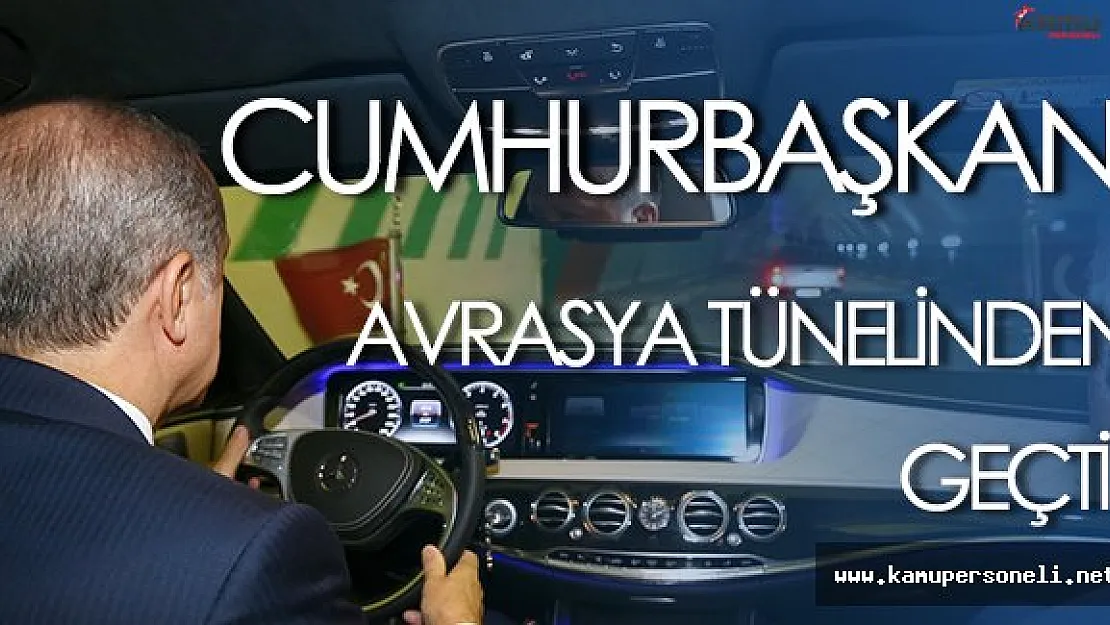 Cumhurbaşkanı Erdoğan, Avrasya Tünelinden Geçti
