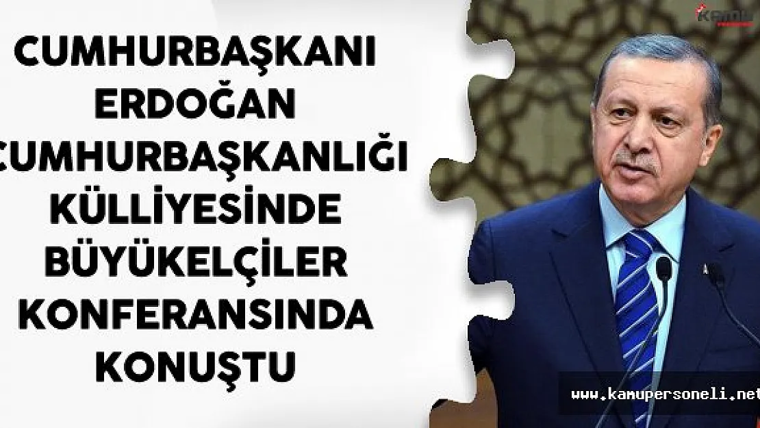 Cumhurbaşkanı Erdoğan Cumhurbaşkanlığı Külliyesinde Büyükelçiler Konferansında Konuştu.
