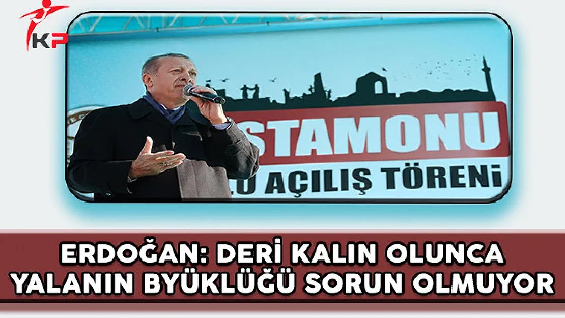 Cumhurbaşkanı Erdoğan: Deri Kalın Olunca Yalanın Büyüklüğü Sorun Olmuyor