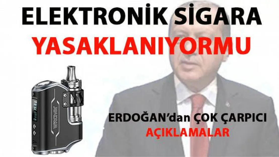 Cumhurbaşkanı Erdoğan Elektronik sigara hakkında çok önemli açıklamalarda bulundu