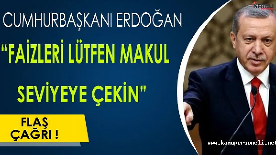 Cumhurbaşkanı Erdoğan: &quotFaizleri Lütfen Makul Seviyelere Çekin"