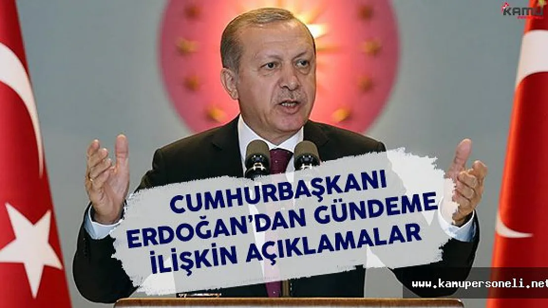 Cumhurbaşkanı Erdoğan Gündeme İlişkin Açıklamalarda Bulundu