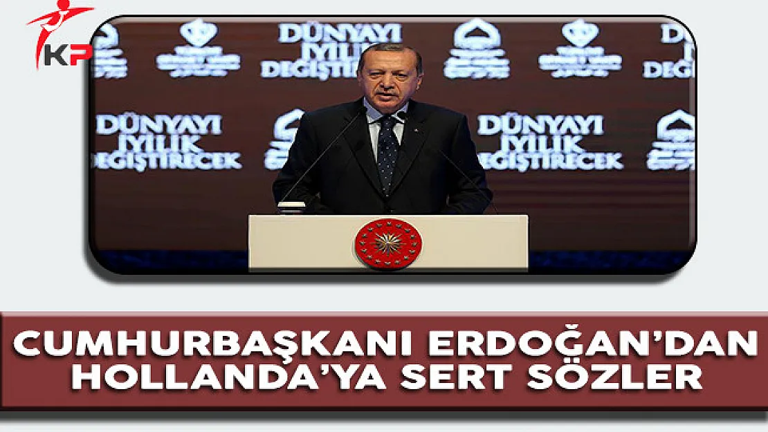 Cumhurbaşkanı Erdoğan: Hollanda, Bunun Bedelini Ödeyeceksin