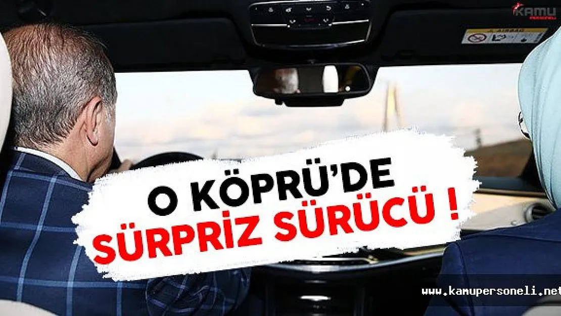 Cumhurbaşkanı Erdoğan Kendi Kullandığı Araçla O Köprüden Geçti !
