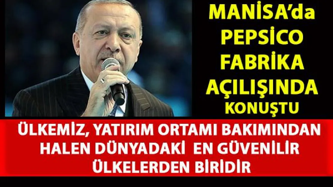 Cumhurbaşkanı Erdoğan Manisa'da Pepsico fabrika açılışında konuştu