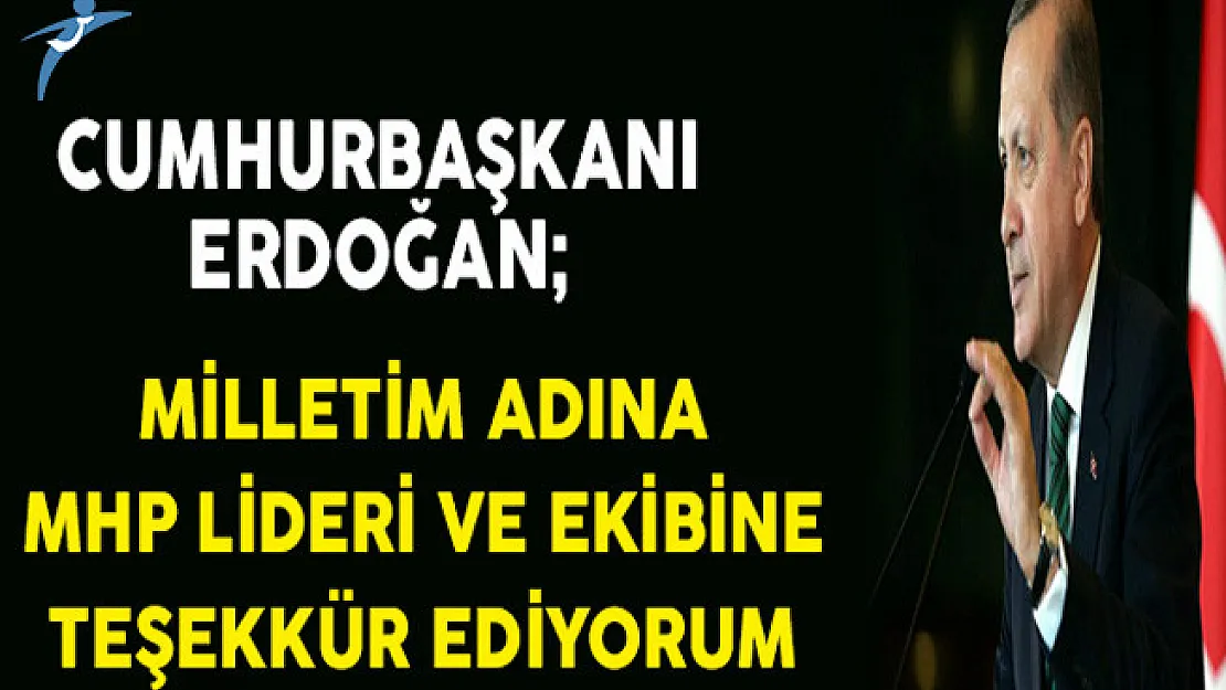 Cumhurbaşkanı Erdoğan: Milletim Adına MHP Liderine ve Ekibine Teşekkür Ediyorum