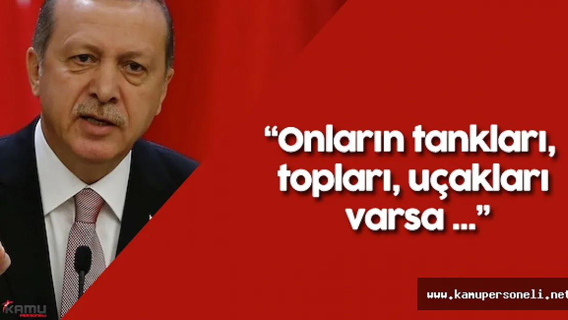 Cumhurbaşkanı Erdoğan: &quotMilletimle birlikte darbecilere karşı..."