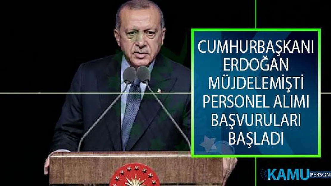 Cumhurbaşkanı Erdoğan Müjdelemişti! Personel Alımı İçin Başvurular Alınmaya Başladı!