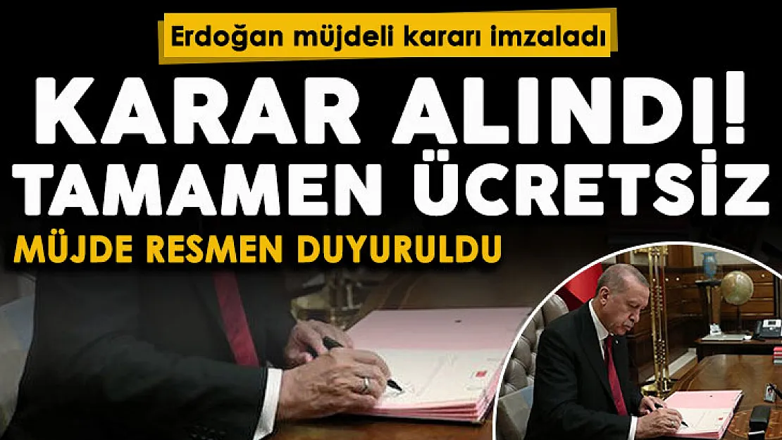 Cumhurbaşkanı Erdoğan müjdeli kararın altına imzayı attı! 30 Haziran'a kadar tamamen ücretsiz olacak