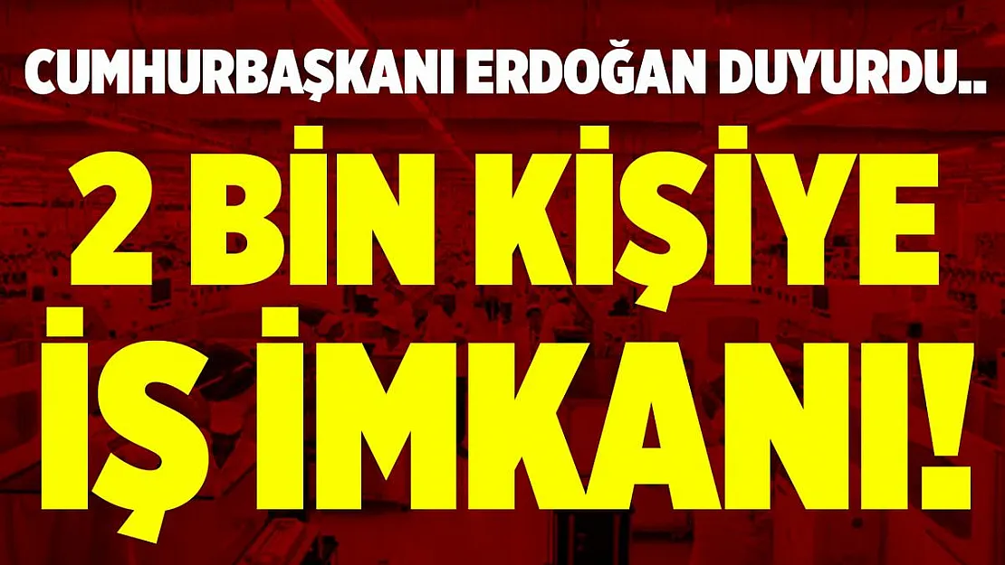 Cumhurbaşkanı Erdoğan müjdeyi verdi! 2 bin kişiye iş verilecek! Başvurular nasıl yapılacak?