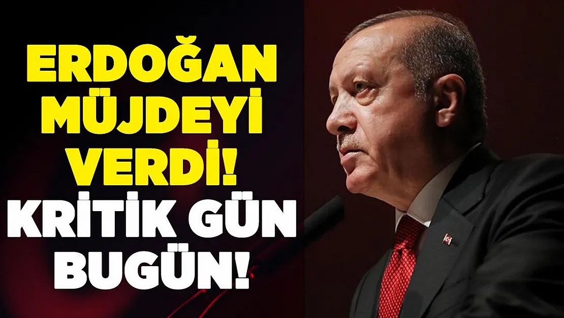 Cumhurbaşkanı Erdoğan müjdeyi vermişti! Bugün belli olacak