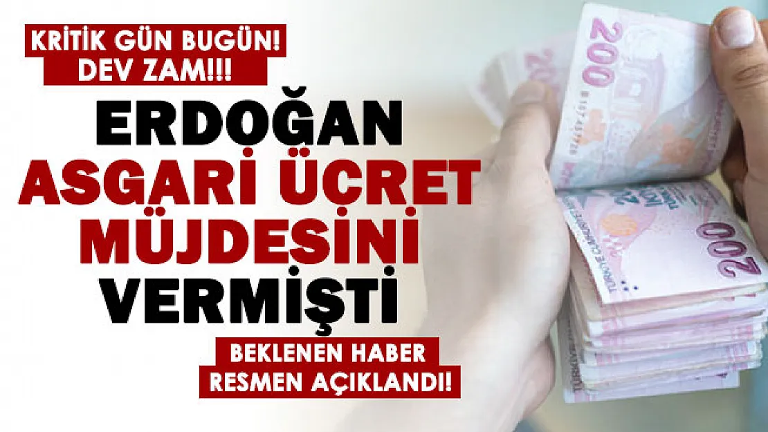 Cumhurbaşkanı Erdoğan müjdeyi vermişti: Kritik gün bugün! Asgari ücrete dev zam