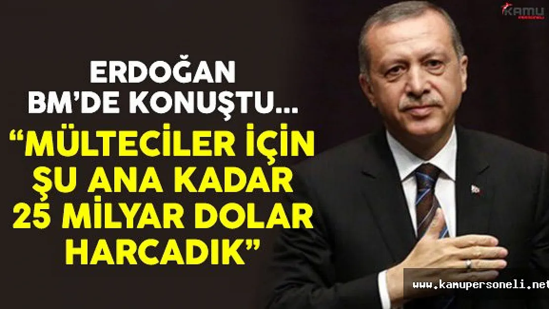 Cumhurbaşkanı Erdoğan: Mülteciler İçin 25 Milyar Dolar Harcadık