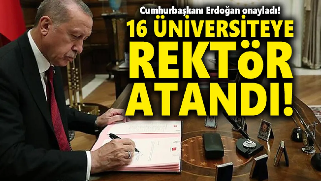 Cumhurbaşkanı Erdoğan onayladı! 16 üniversiteye rektör atandı!