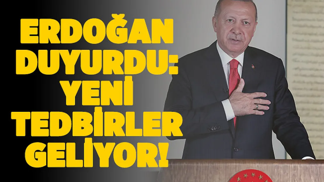 Cumhurbaşkanı Erdoğan resmen duyurdu! Yeni tedbirler geliyor