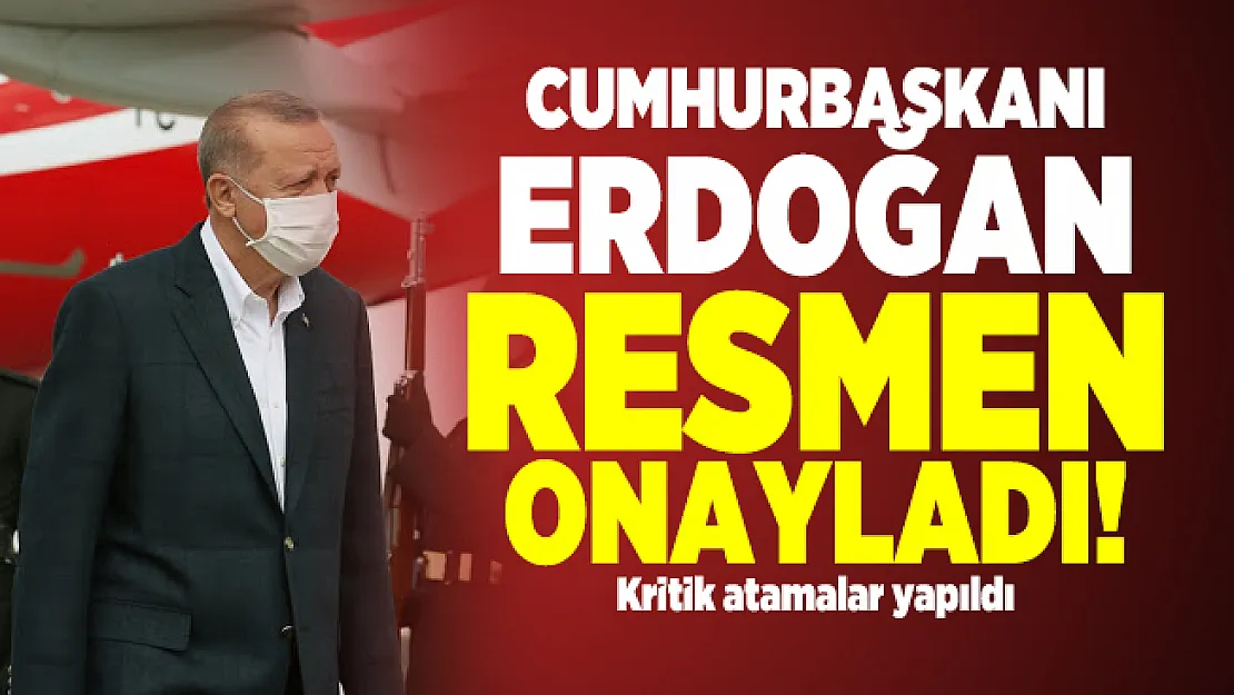 Cumhurbaşkanı Erdoğan resmen onayladı! Kritik atamalar yapıldı