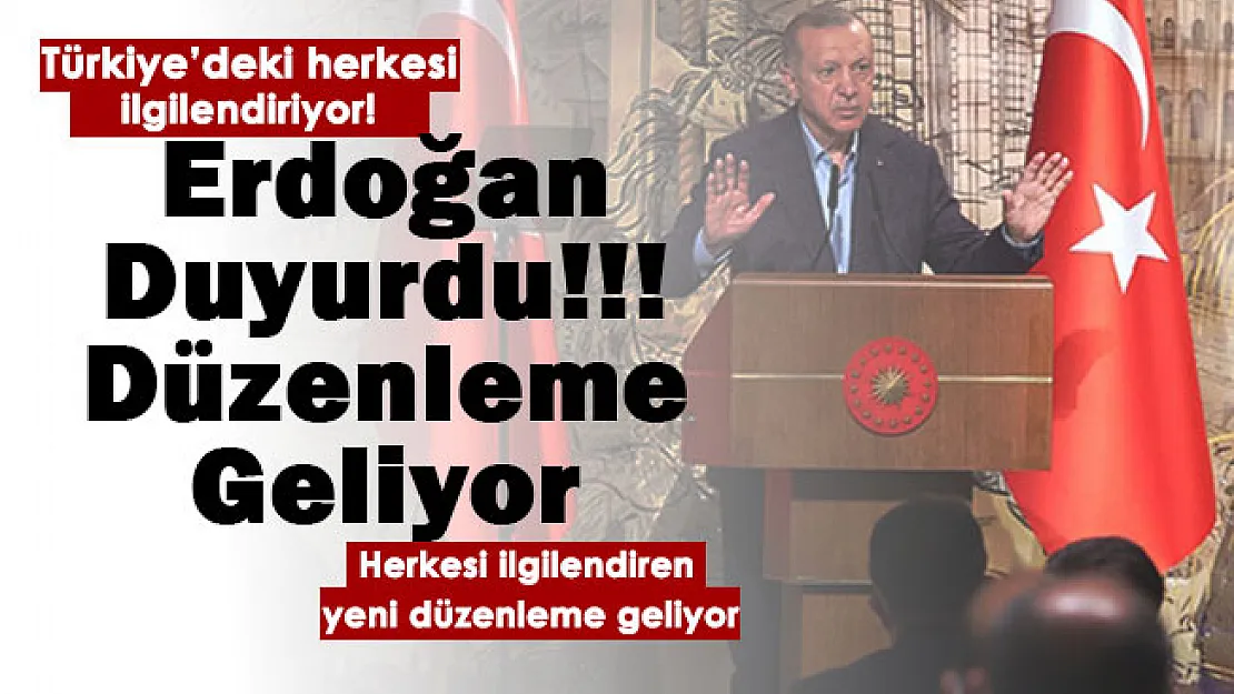 Cumhurbaşkanı Erdoğan son dakika duyurdu: Yeni düzenleme geliyor! Türkiye'deki herkesi ilgilendiriyor