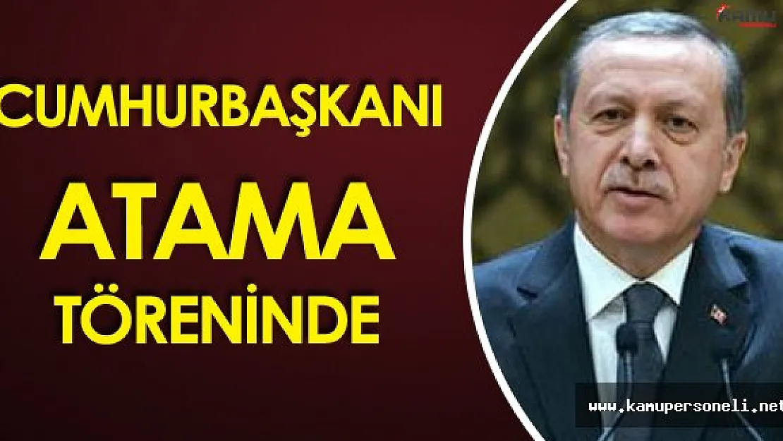Cumhurbaşkanı Erdoğan :" Son İki Yılda 17 Bin 74 Kişi Atandı"