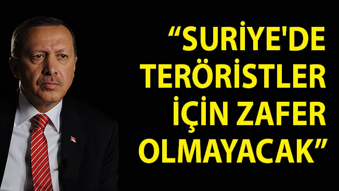 Cumhurbaşkanı Erdoğan: Suriye'de Teröristler İçin Zafer Olmayacak