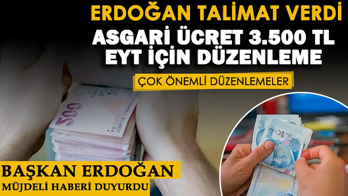 Cumhurbaşkanı Erdoğan talimat verdi: Asgari ücret 3 bin 500 lira, EYT için düzenleme