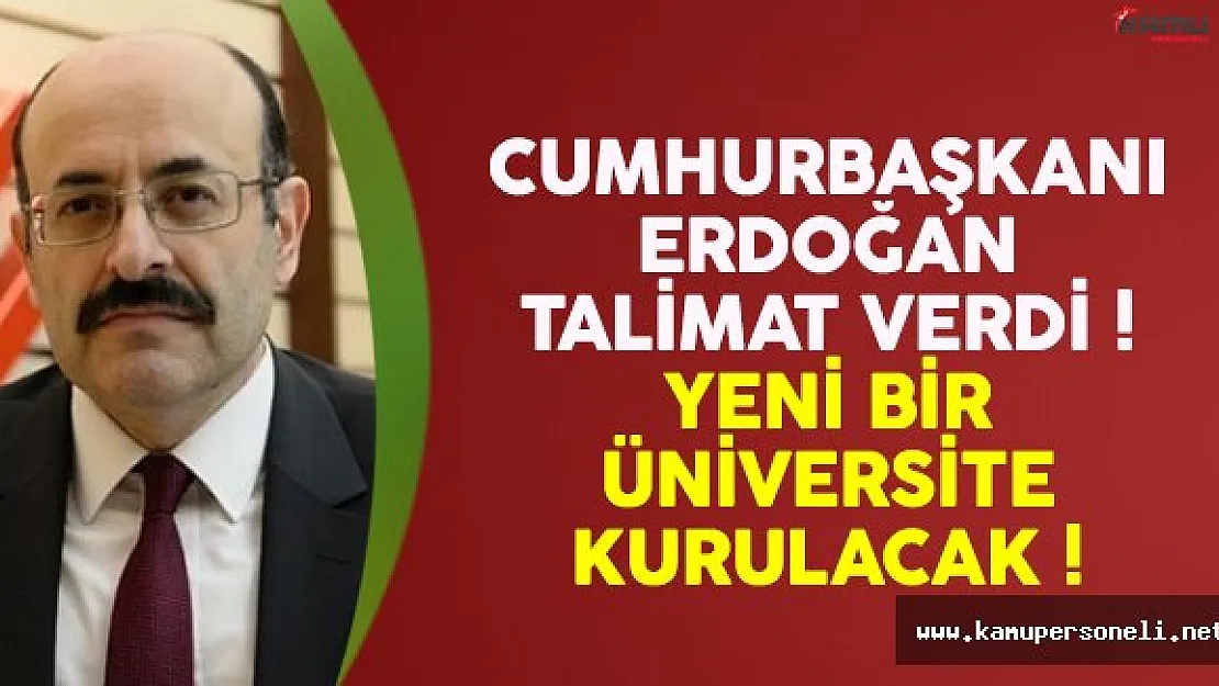 Cumhurbaşkanı Erdoğan talimat verdi ! Yeni bir üniversite kurulacak
