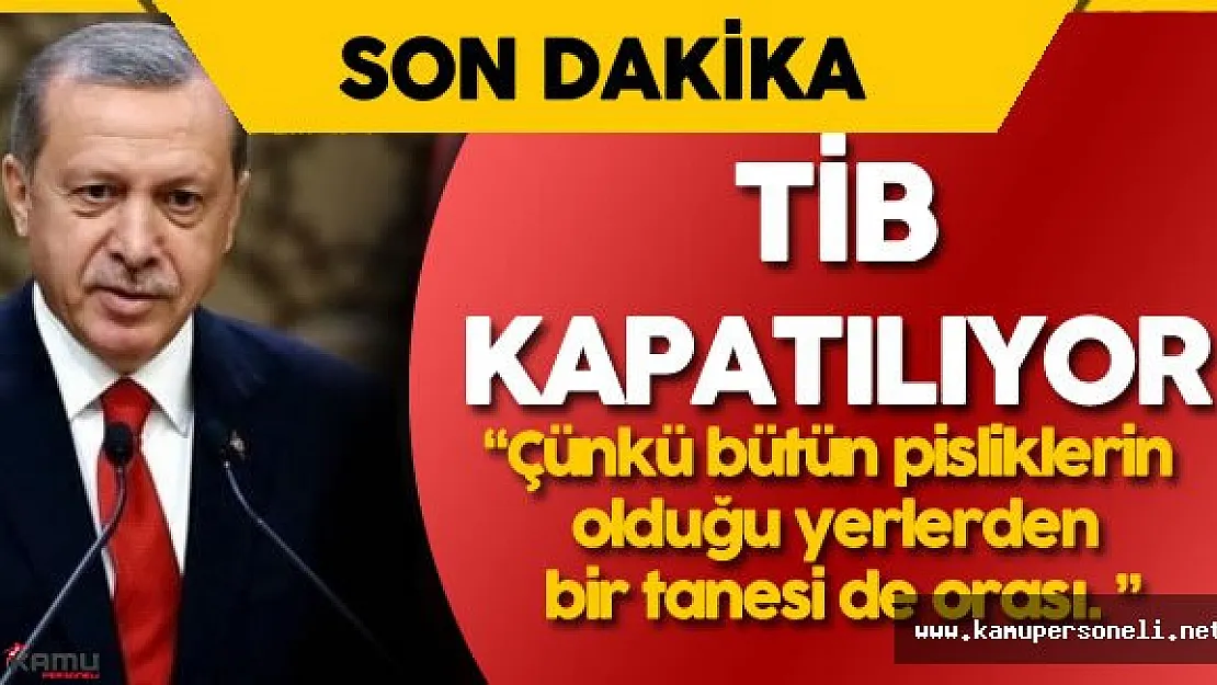 Cumhurbaşkanı Erdoğan: Telekominikasyon İletişim Başkanlığı (TİB) Kapatılacak!