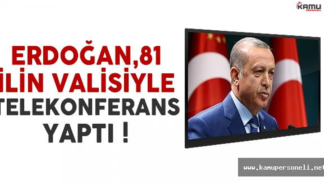 Cumhurbaşkanı Erdoğan, telekonferans bağlantısıyla 81 ilin valisiyle görüştü